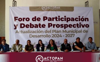 Actopan realiza Foro de Debate Prospectivo para actualizar el Plan Municipal de Desarrollo